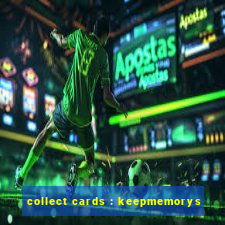 collect cards : keepmemorys